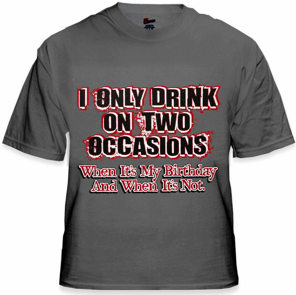 Drinking Tees - I Only Drink On Two Occasions Men's T-Shirt