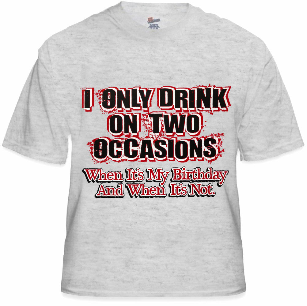 Drinking Tees - I Only Drink On Two Occasions Men's T-Shirt