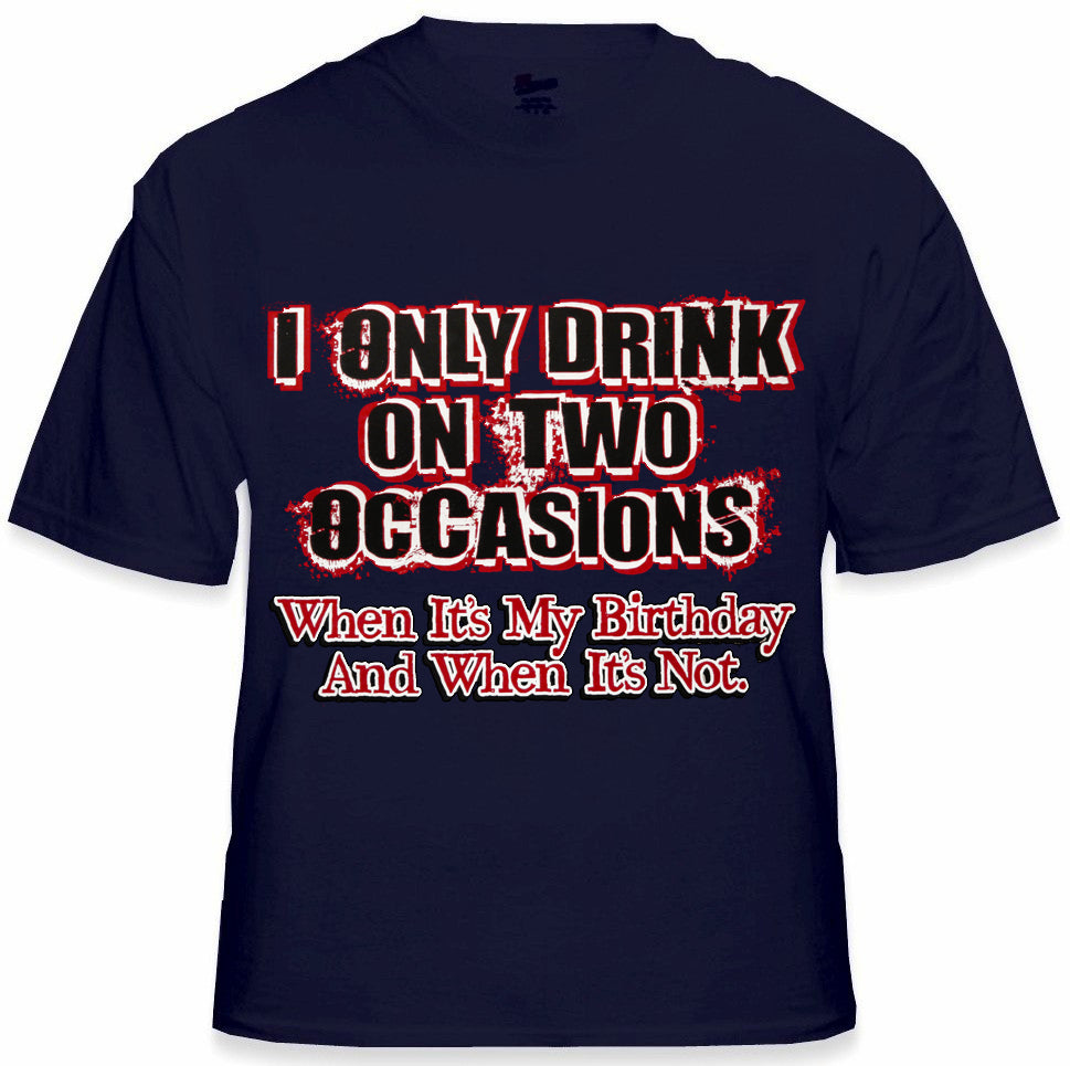 Drinking Tees - I Only Drink On Two Occasions Men's T-Shirt