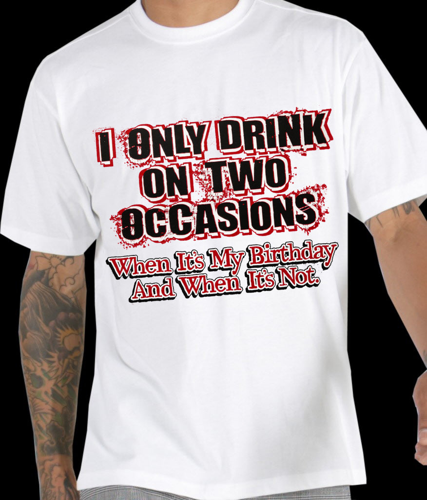 Drinking Tees - I Only Drink On Two Occasions Men's T-Shirt
