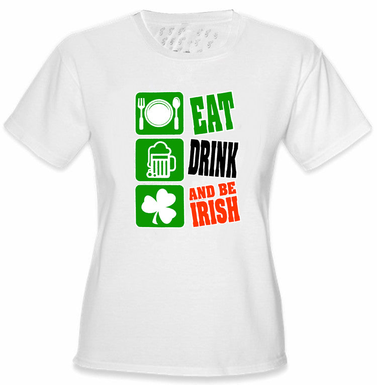 Eat Drink and Be Irish Girl's T-Shirt