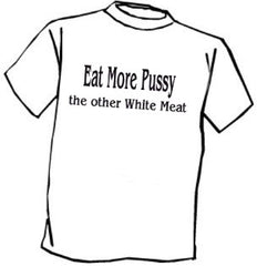 Eat More Pus*y T-Shirt