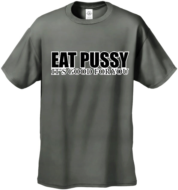 Eat Pus*y It's Good For You T-Shirt