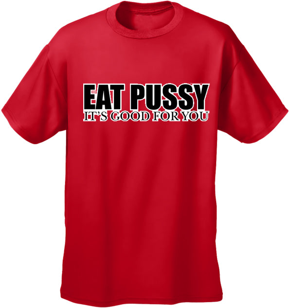 Eat Pus*y It's Good For You T-Shirt