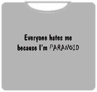 Everyone Hates Me T-Shirt