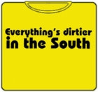 Everything's Dirtier In The South T-Shirt