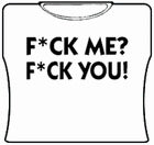 F*ck Me? F*ck You! Girls T-Shirt