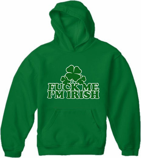 F*** Me I'm Irish Adult Hoodie