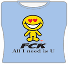 FCK All I Need Is U Girls T-Shirt
