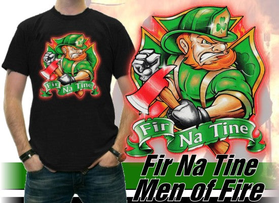 Irish Firefighters T-Shirt - "Fir Na Tine" Men of Fire T-Shirt