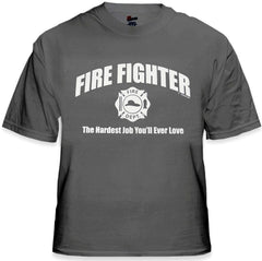 Fire Fighter The Hardest Job You'll Ever Love T-Shirt