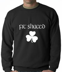 Fit Shaced (Shit Faced) St. Patricks Day Shamrock Drinking Crewneck Sweatshirt