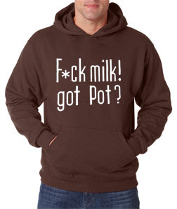 Fu*k Milk! Got Pot? Hoodie