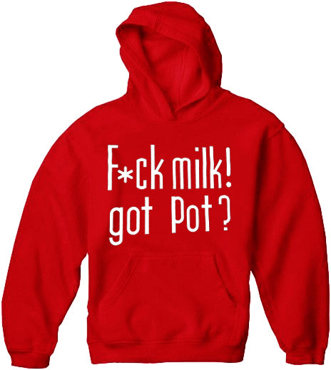 Fu*k Milk! Got Pot? Hoodie