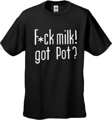 Fu*k Milk! Got Pot? T-Shirt