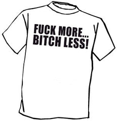 Fu*k More Bitch Less T-Shirt