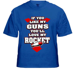 Funny & Hillarious Tees - If You Like My Guns You'll Love My Rocket T-Shirt