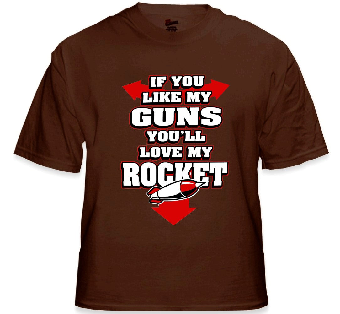 Funny & Hillarious Tees - If You Like My Guns You'll Love My Rocket T-Shirt