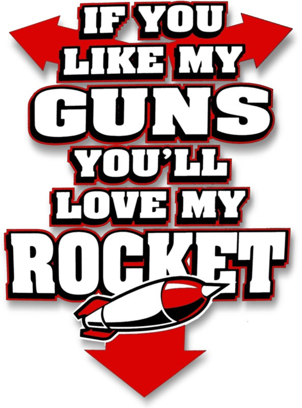 Funny & Hillarious Tees - If You Like My Guns You'll Love My Rocket T-Shirt