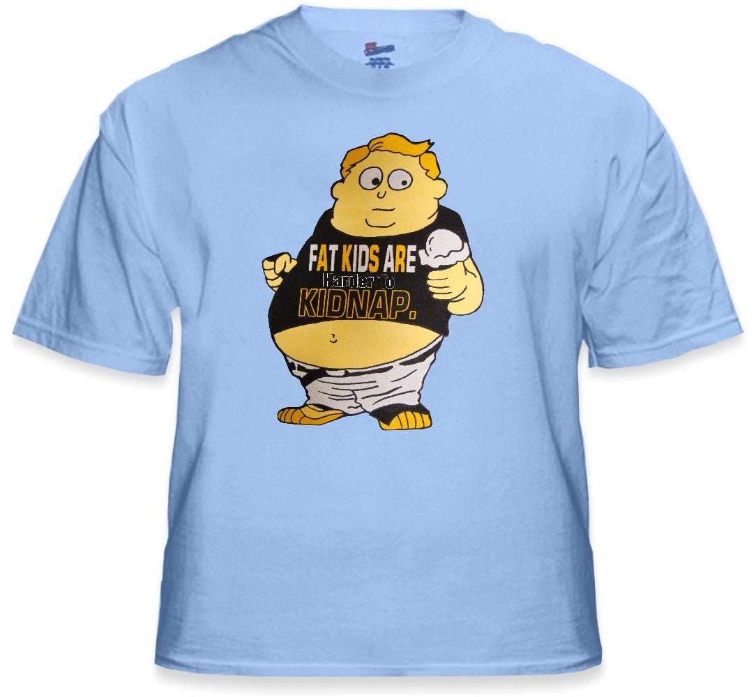 Funny Novelty T-Shirts - Fat Kids Are Harder To Kidnap Tee