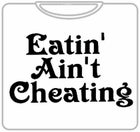 Funny Shirts - Eatin' Ain't Cheating T-Shirt