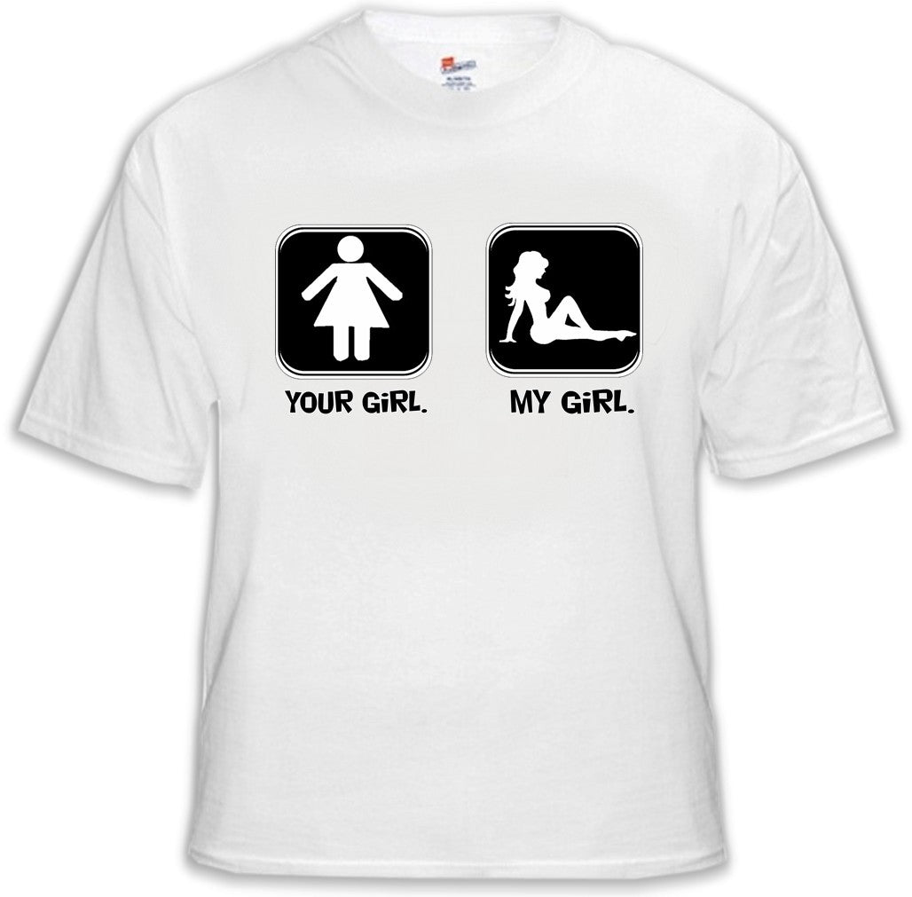 Funny Shirts - Your Girl My Girl T-Shirt