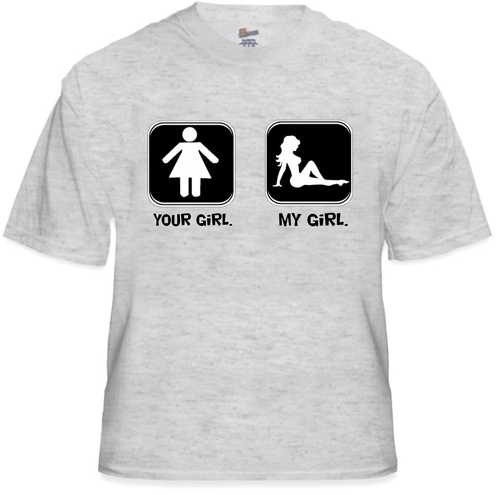 Funny Shirts - Your Girl My Girl T-Shirt