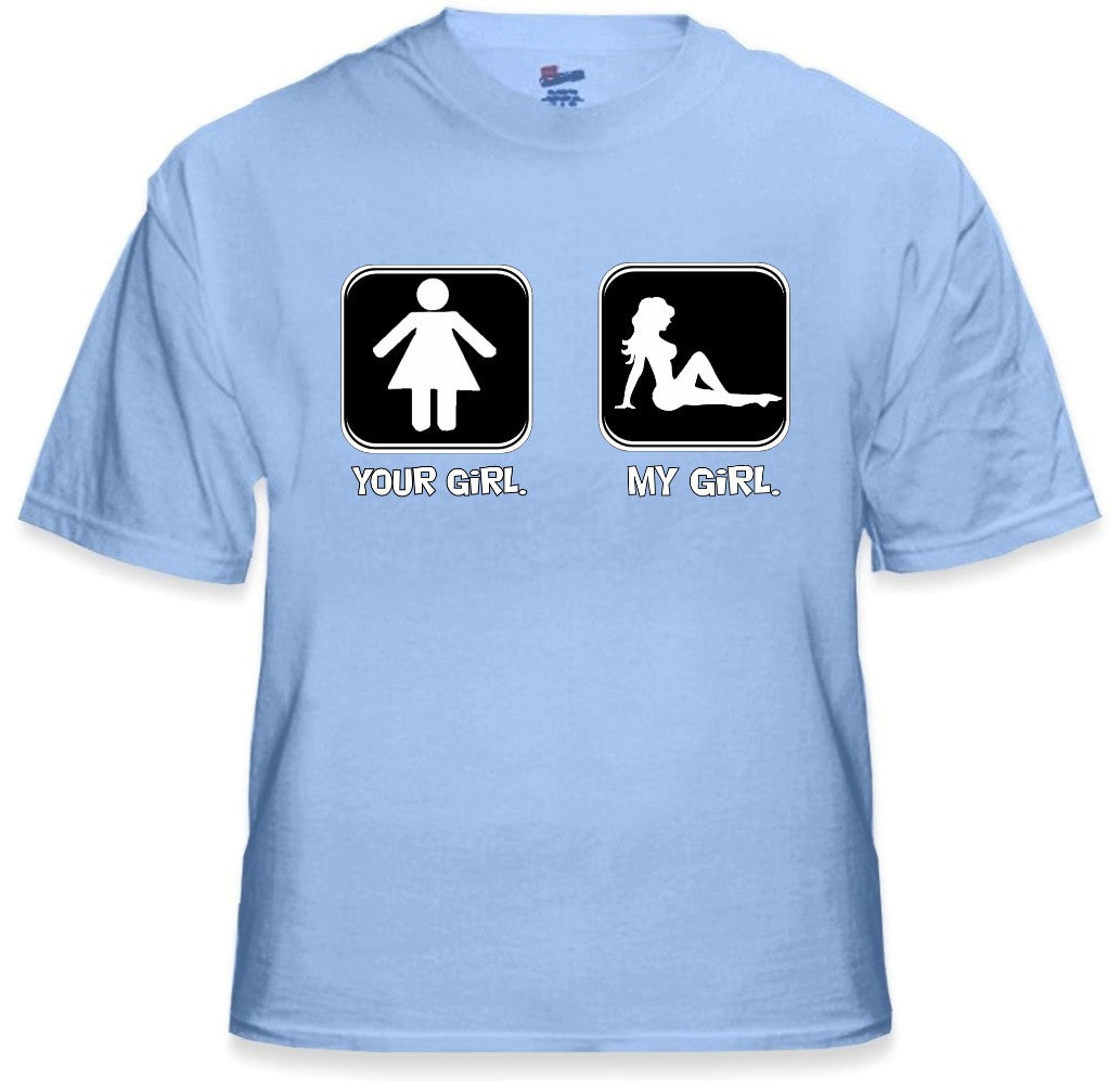 Funny Shirts - Your Girl My Girl T-Shirt