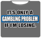 Gambling Problem T-Shirt