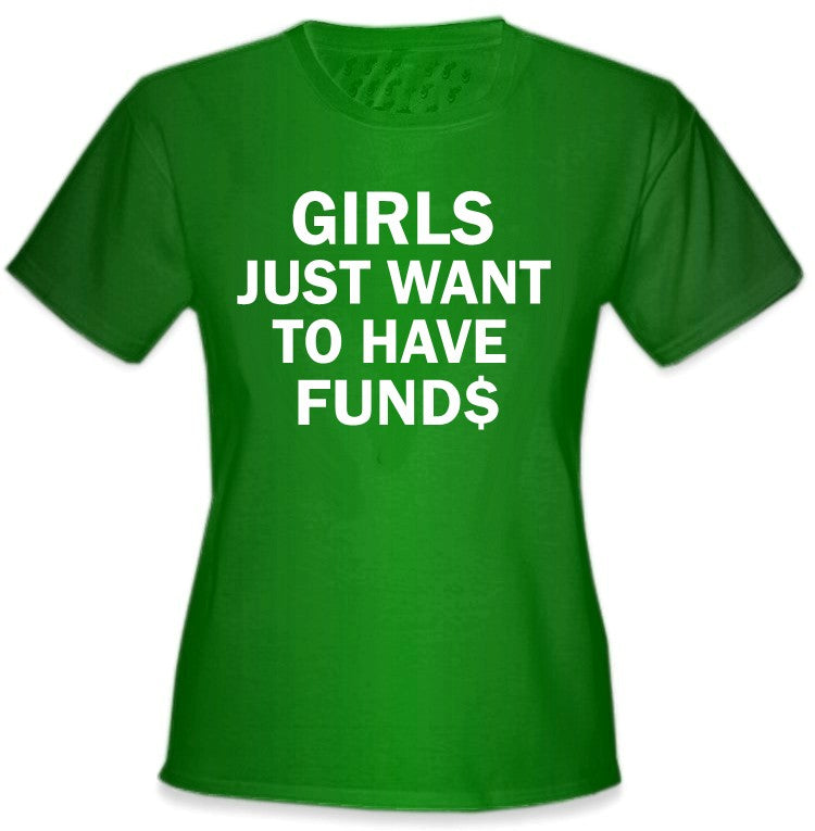 Girls Just Want To Have Funds T-Shirt