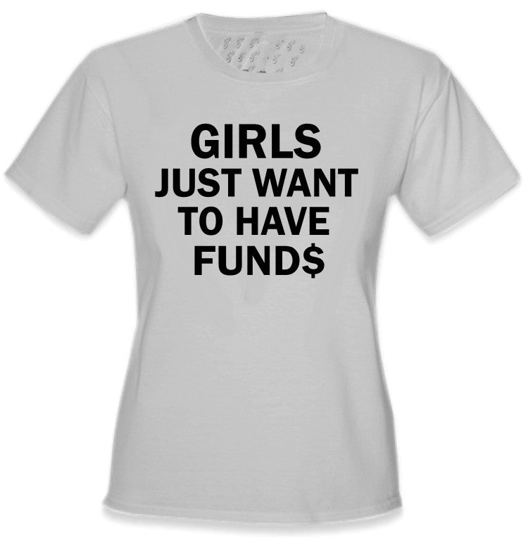 Girls Just Want To Have Funds T-Shirt