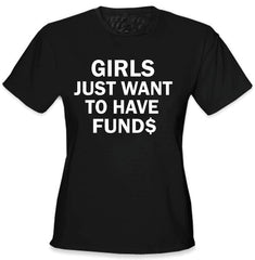 Girls Just Want To Have Funds T-Shirt