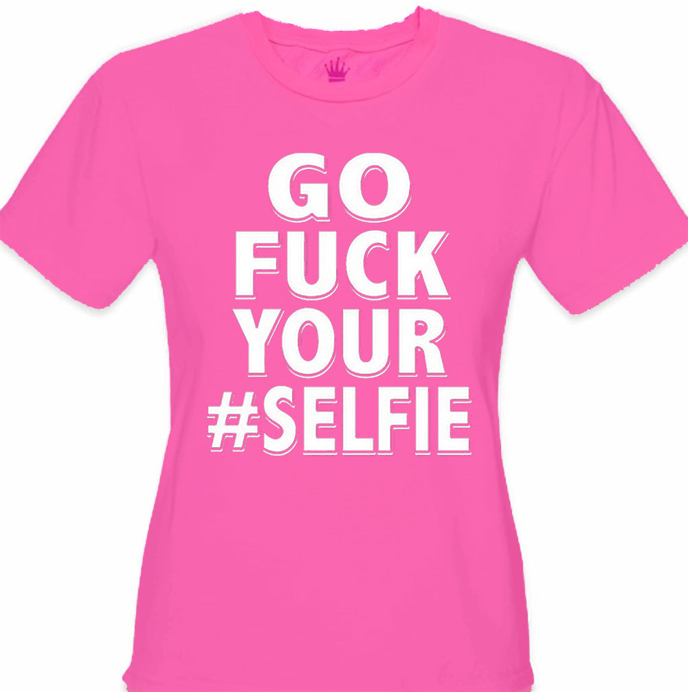 Go F*ck Your #Selfie Girl's T-Shirt