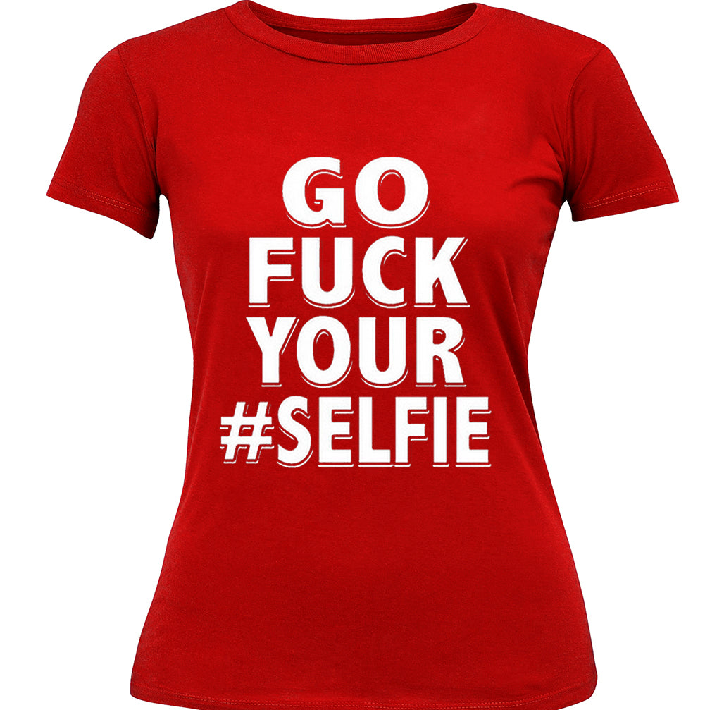 Go F*ck Your #Selfie Girl's T-Shirt