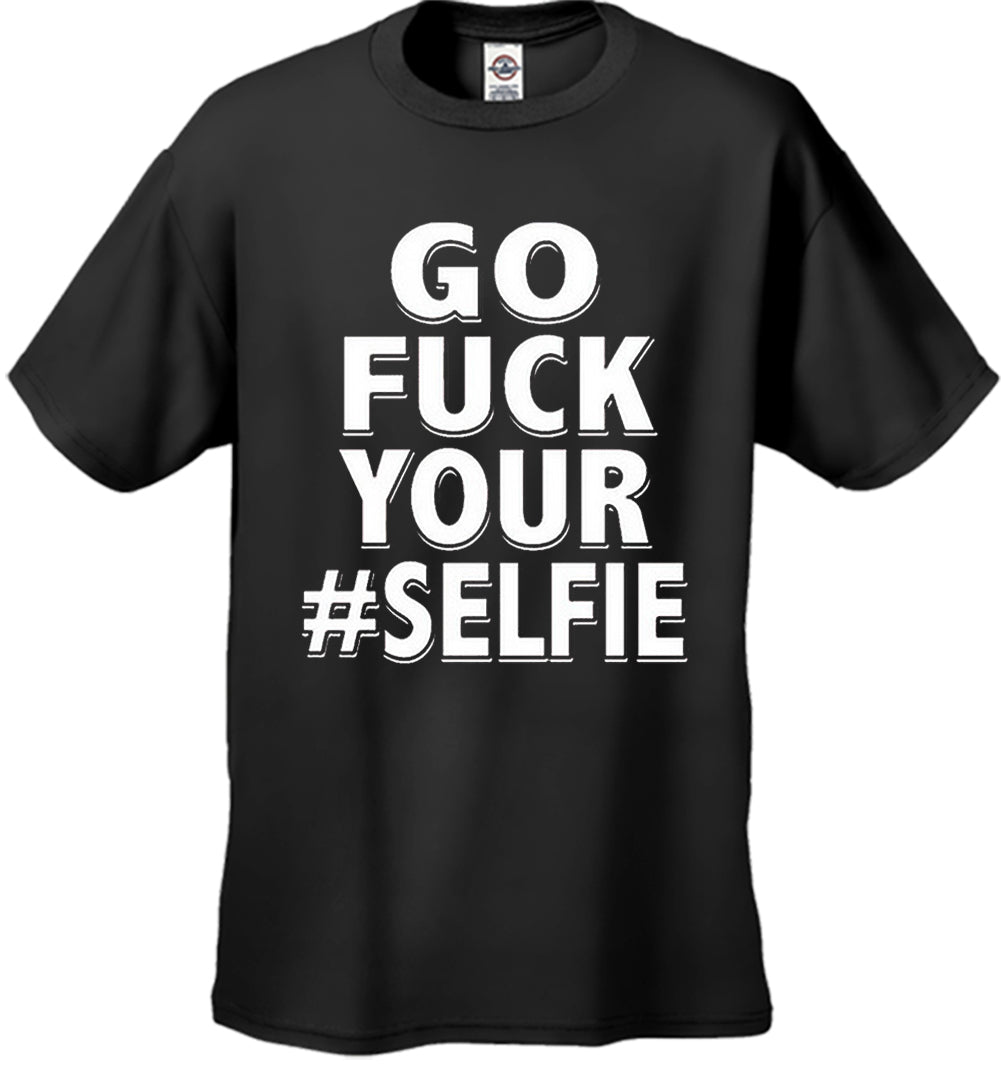 Go F*ck Your #Selfie Men's T-Shirt