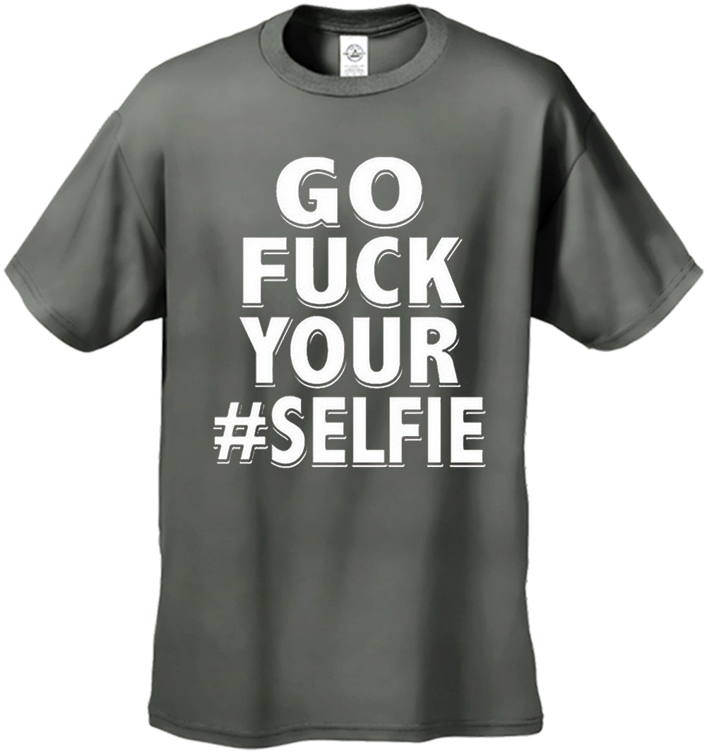 Go F*ck Your #Selfie Men's T-Shirt