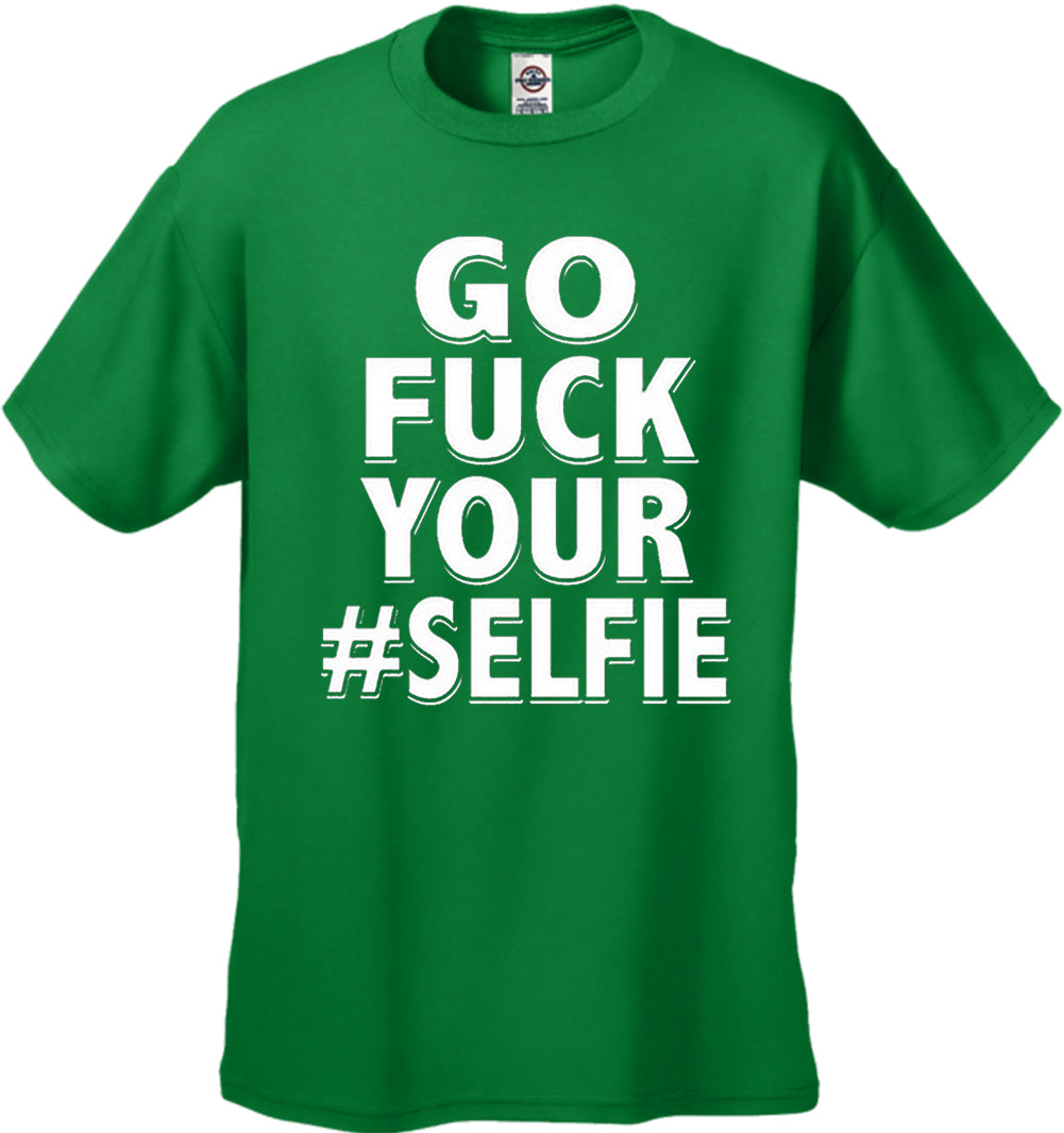 Go F*ck Your #Selfie Men's T-Shirt