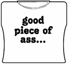 Good Piece Of Ass Girls T-Shirt