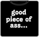 Good Piece Of Ass T-Shirt (Mens)