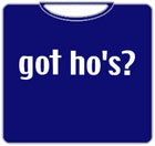 Got Ho's? T-Shirt