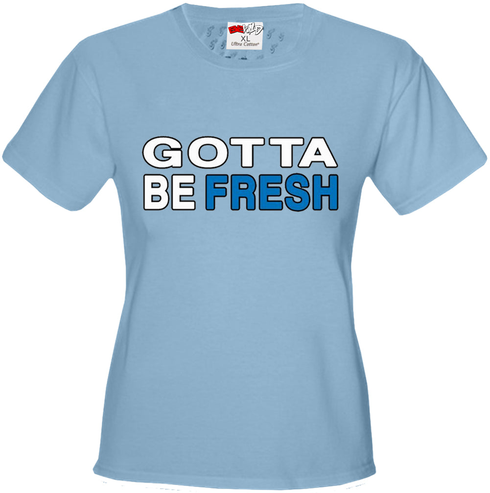 Gotta Be Fresh Workaholics Girl's T-Shirt