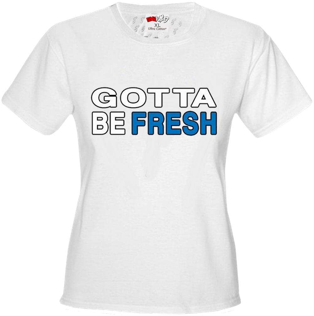 Gotta Be Fresh Workaholics Girl's T-Shirt