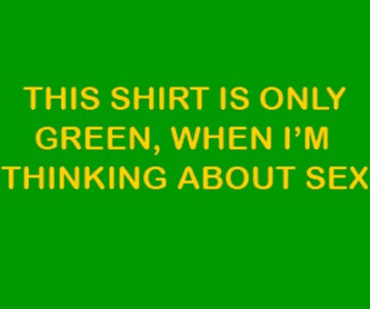 Green Shirt When I'm Thinking About Sex T-Shirt