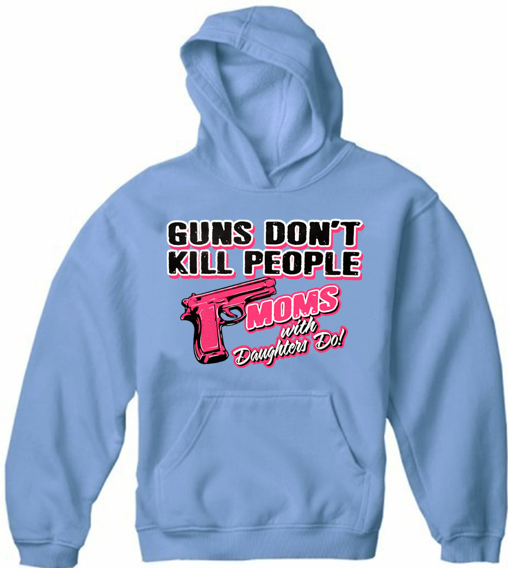 Guns Don't Kill People Moms With Daughters Do Adult Hoodie