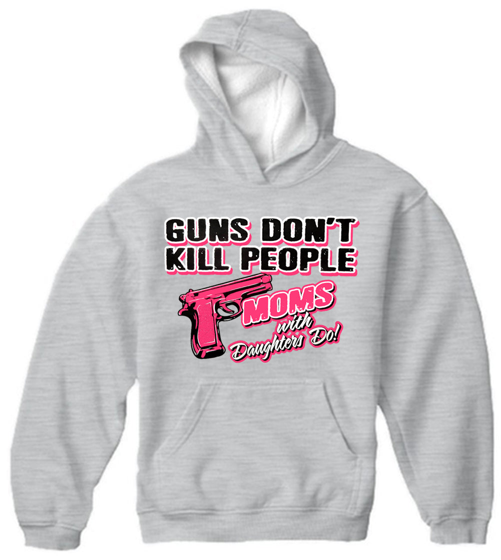 Guns Don't Kill People Moms With Daughters Do Adult Hoodie