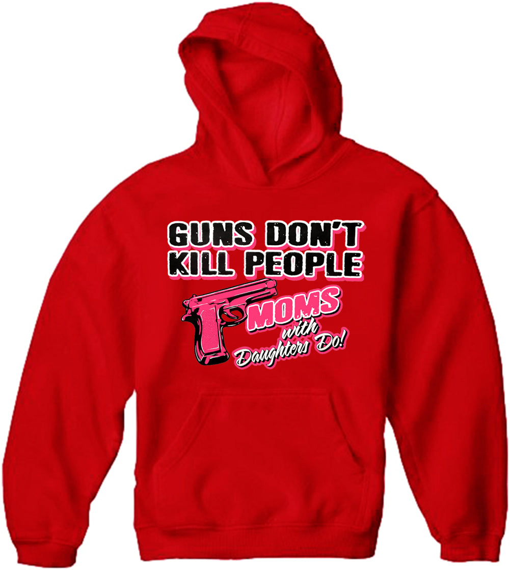 Guns Don't Kill People Moms With Daughters Do Adult Hoodie