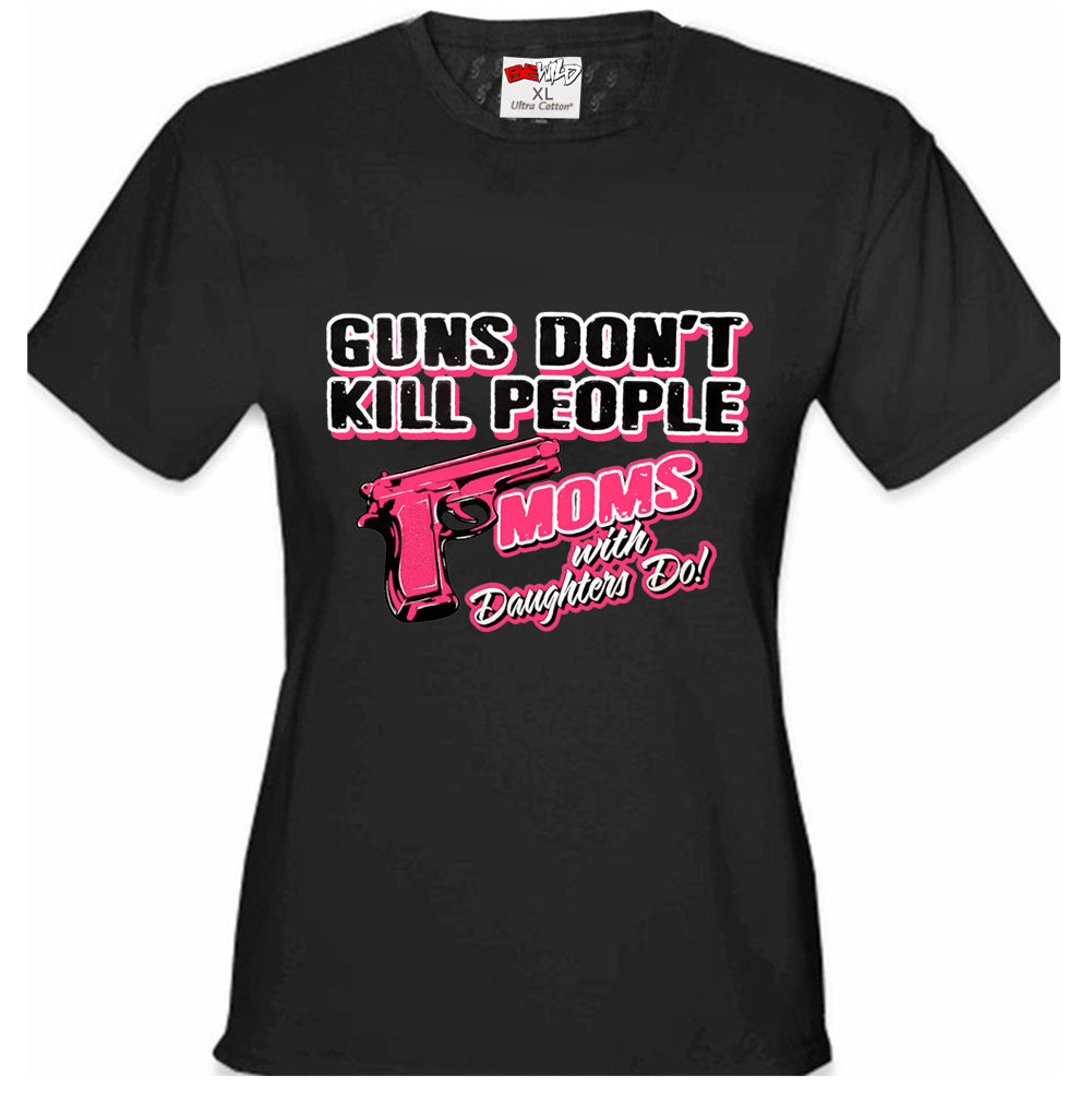 Guns Don't Kill People Moms With Daughters Do Girl's T-Shirt