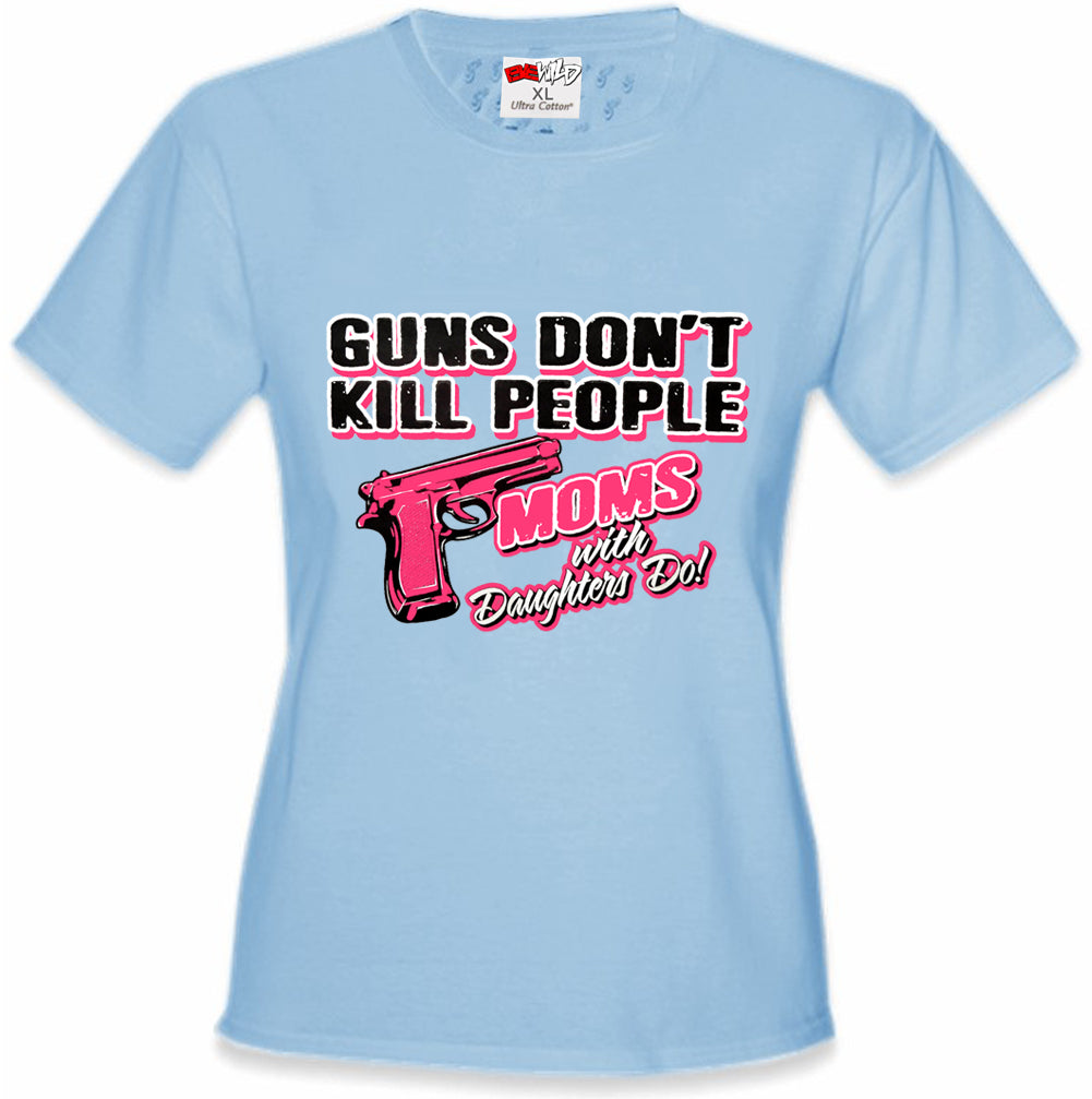 Guns Don't Kill People Moms With Daughters Do Girl's T-Shirt
