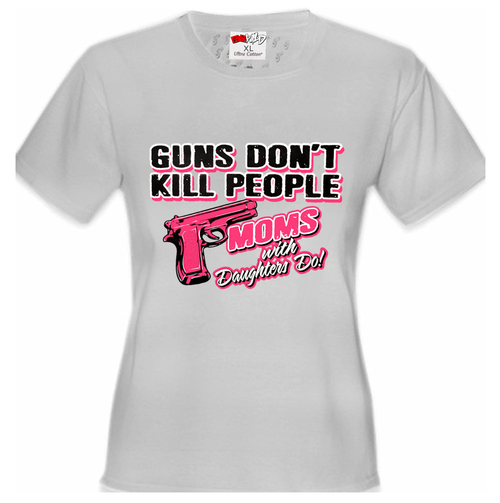 Guns Don't Kill People Moms With Daughters Do Girl's T-Shirt