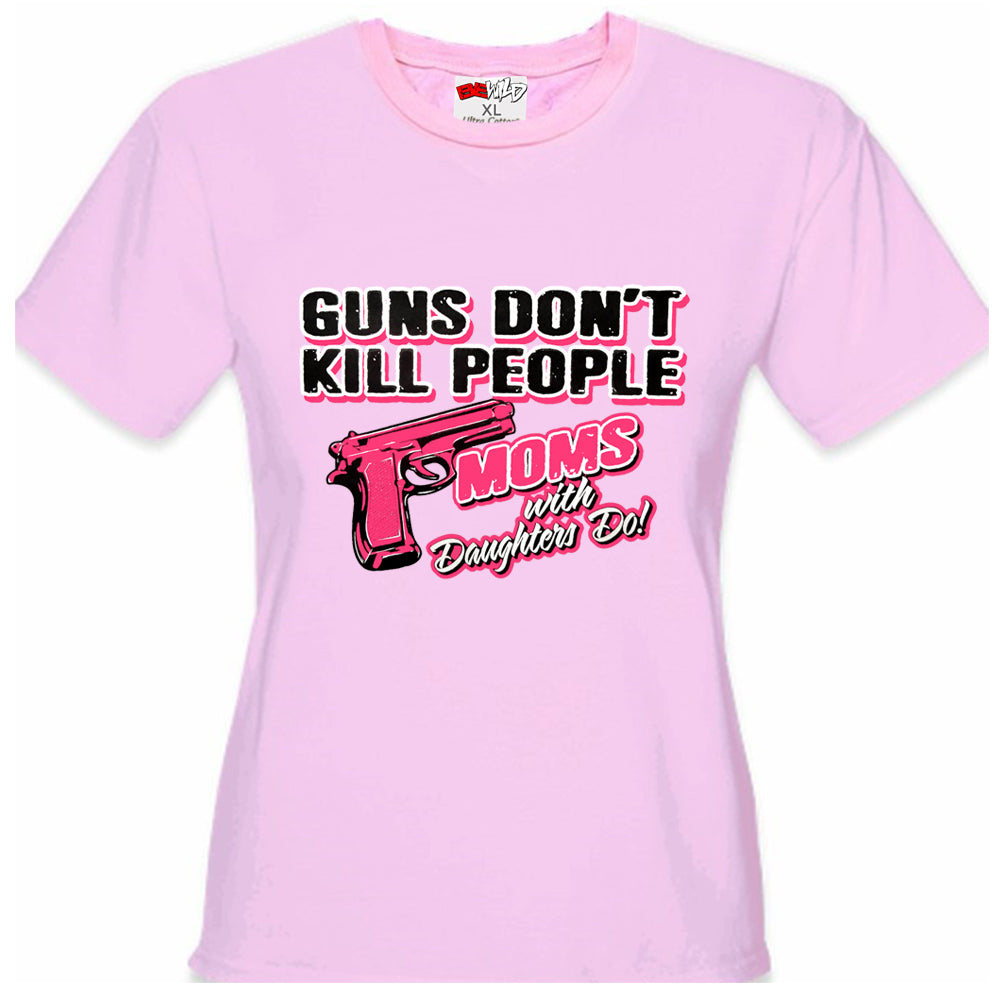 Guns Don't Kill People Moms With Daughters Do Girl's T-Shirt